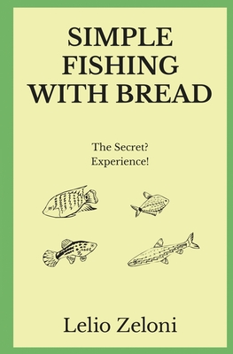 Simple Fishing With Bread: The Secret? Experience! Cover Image