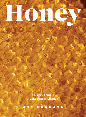Honey: Recipes From a Beekeeper's Kitchen By Amy Newsome Cover Image