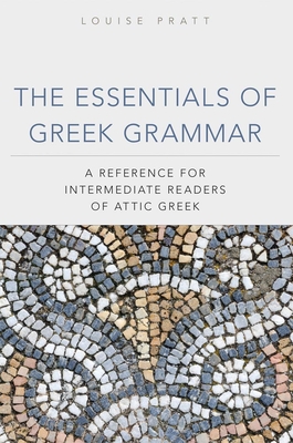 The Essentials of Greek Grammer: A Reference for Intermediate Students of Attic Greek Cover Image