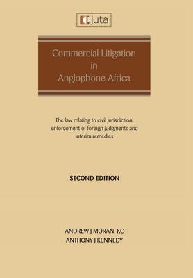 Commercial Litigation in Anglophone Africa: The law relating to civil jurisdiction, enforcement of foreign judgments and interim remedies: The law rel Cover Image