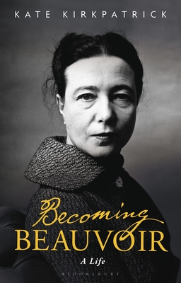 Becoming Beauvoir: A Life By Kate Kirkpatrick Cover Image