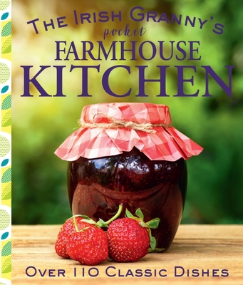 The Irish Granny's Pocket Farmhouse Kitchen: Over 110 Classic Dishes By Tony Potter (Editor) Cover Image