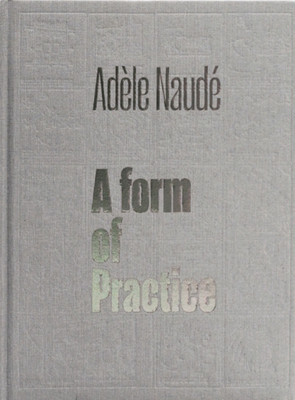 Adèle Naudé: A Form of Practice Cover Image