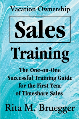 Vacation Ownership Sales Training: The One-On-One Successful Training Guide for the First Year of Timeshare Sales By Rita M. Bruegger Cover Image