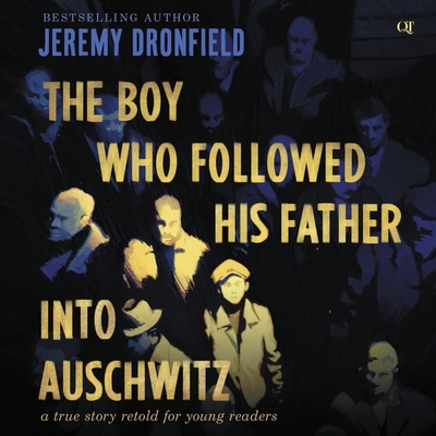 The Boy Who Followed His Father Into Auschwitz: A True Story Retold for Young Readers cover