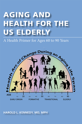 Aging and Health for the US Elderly: A Health Primer for Ages 60 to 90 Years Cover Image