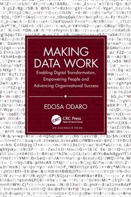 Making Data Work: Enabling Digital Transformation, Empowering People and Advancing Organisational Success By Edosa Odaro Cover Image