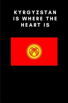 Kyrgyzstan Is Where the Heart Is: Country Flag A5 Notebook to write in with 120 pages Cover Image