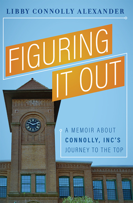 Figuring It Out: A Memoir about Connolly, Inc's Journey to the Top Cover Image