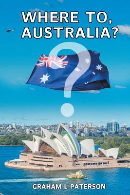 Where to, Australia? By Graham L. Paterson Cover Image
