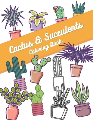 Cactus And Succulents Coloring Book: Cactus And Succulent Colouring Book Lovers For Adults Kids Children Stress Relax