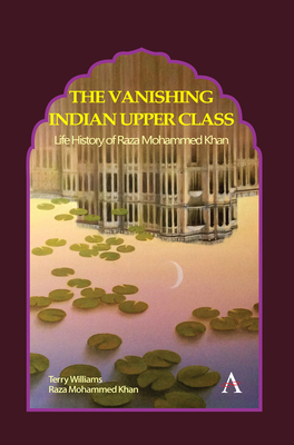 The Vanishing Indian Upper Class: Life History of Raza Mohammed Khan Cover Image