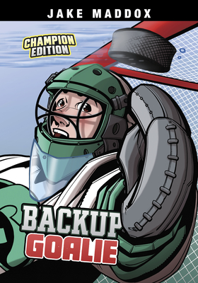 Backup Goalie: Champion Edition (Jake Maddox Sports Stories: Champion Editions)