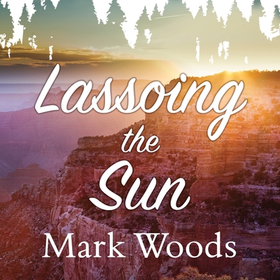 Lassoing the Sun: A Year in America's National Parks Cover Image