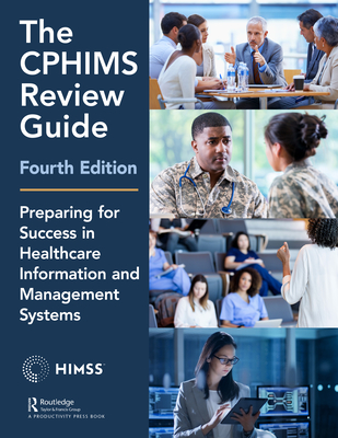 The Cphims Review Guide: Preparing for Success in Healthcare Information and Management Systems (Himss Book) By Mara Daiker (Editor), Healthcare Information &. Management Sys Cover Image