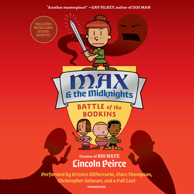 Max and the Midknights: Battle of the Bodkins By Lincoln Peirce, Kristen DiMercurio (Read by), Marc Thompson (Read by), Christopher Gebauer (Read by), Jessica Almasy (Read by), Fred Berman (Read by), Dan Bittner (Read by), Jonathan Davis (Read by), Lisa Flanagan (Read by), James Fouhey (Read by), Kevin R. Free (Read by), Neil Hellegers (Read by), Joshua Kane (Read by), Oliver Wyman (Read by) Cover Image