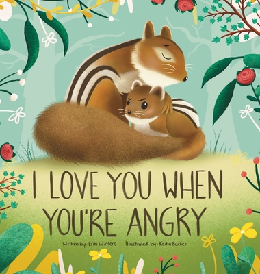 I Love You When You're Angry By Erin Winters, Kaitin Bucher (Illustrator) Cover Image