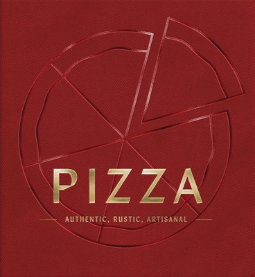 Pizza: Authentic, Rustic, Artisanal Cover Image