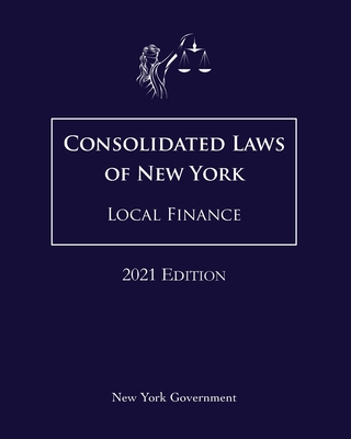 Consolidated Laws of New York Local Finance 2021 Edition Cover Image