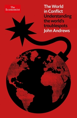 The World in Conflict: Understanding the World's Troublespots (Economist Books)