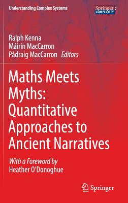 Maths Meets Myths: Quantitative Approaches to Ancient Narratives (Understanding Complex Systems)