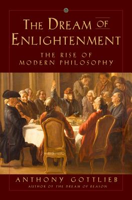 The Dream of Enlightenment: The Rise of Modern Philosophy Cover Image