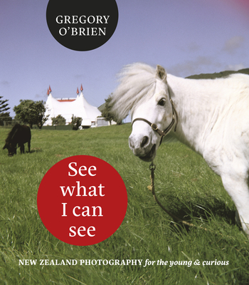 See What I Can See: New Zealand Photography for the Young and Curious Cover Image