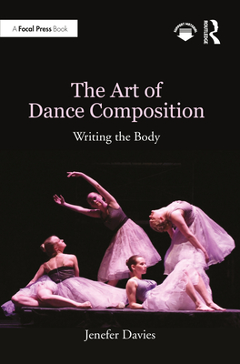The Art of Dance Composition: Writing the Body By Jenefer Davies Cover Image