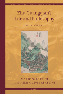 Zhu Guangqian's Life and Philosophy: An Introduction (Emotions and States of Mind in East Asia #10)