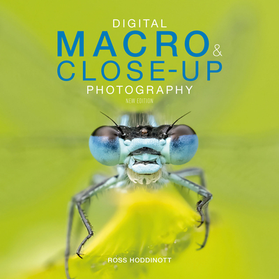 Digital Macro & Close-up Photography: New Edition By Ross Hoddinott Cover Image
