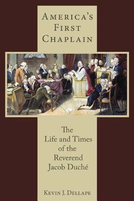 America's First Chaplain: The Life and Times of the Reverend Jacob Duché (Studies in Eighteenth-Century America and the Atlantic World)