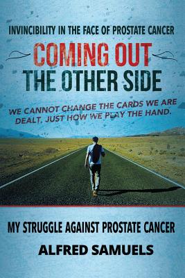 Invincibility in the face of prostate cancer: Coming out the other side By Alfred Samuels Cover Image