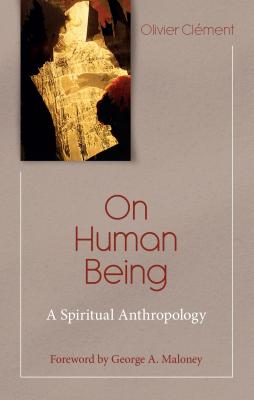 On Human Being: A Spiritual Anthropology (Theology and Faith) By Olivier Clement (Editor) Cover Image