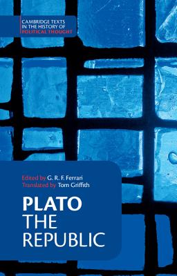 Plato: 'The Republic' (Cambridge Texts in the History of Political Thought) By Plato, G. R. F. Ferrari (Editor), Tom Griffith (Translator) Cover Image