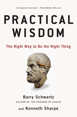 Practical Wisdom: The Right Way to Do the Right Thing By Barry Schwartz, Kenneth Sharpe Cover Image
