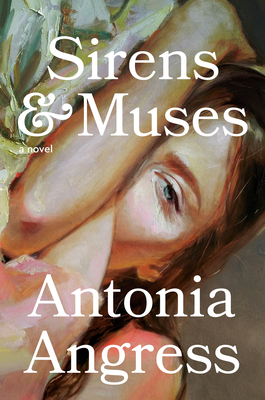 Sirens & Muses: A Novel By Antonia Angress Cover Image