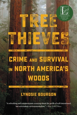 Tree Thieves: Crime and Survival in North America's Woods By Lyndsie Bourgon Cover Image