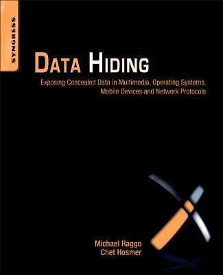 Data Hiding: Exposing Concealed Data in Multimedia, Operating Systems, Mobile Devices and Network Protocols Cover Image