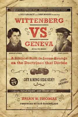 Wittenberg Vs. Geneva: A Biblical Bout in Seven Rounds on the Doctrines that Divide Cover Image