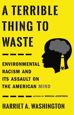 A Terrible Thing to Waste: Environmental Racism and Its Assault on the American Mind Cover Image