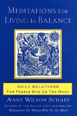 Meditations for Living In Balance: Daily Solutions for People Who Do Too Much By Anne Wilson Schaef Cover Image