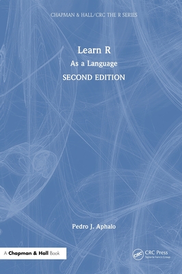 Learn R: As a Language (Chapman & Hall/CRC the R)