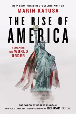 The Rise of America: Remaking the World Order By Marin Katusa Cover Image