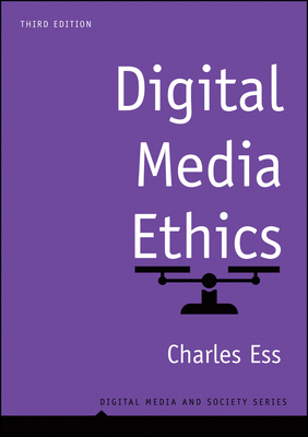 Digital Media Ethics (Digital Media and Society) By Charles Ess Cover Image
