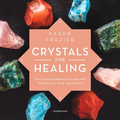 Crystals for Healing: The Complete Reference Guide with Remedies for Mind, Heart & Soul Cover Image