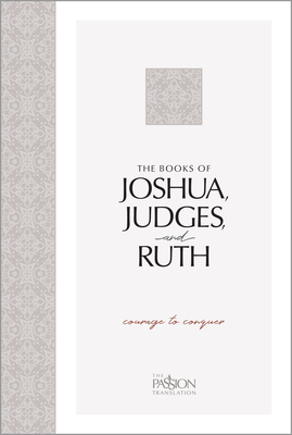 The Books of Joshua, Judges, and Ruth: Courage to Conquer (Passion Translation) Cover Image