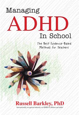 Managing ADHD in Schools: The Best Evidence-Based Methods for Teachers By Russell A. Barkley Cover Image