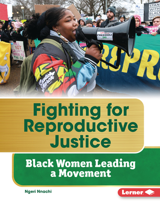 Fighting for Reproductive Justice: Black Women Leading a Movement (Gateway Biographies) Cover Image