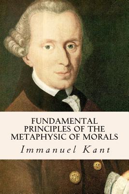 Fundamental Principles of the Metaphysic of Morals By Thomas Kingsmill Abbott (Translator), Immanuel Kant Cover Image