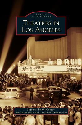 Theatres in Los Angeles By Suzanne Tarbell Cooper, Amy Ronnebeck Hall, Marc Wanamaker Cover Image